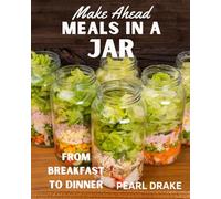 Make Ahead Meals in a Jar: From Breakfast to Dinner