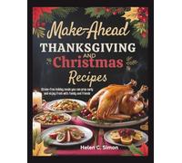 Make-ahead Thanksgiving And Christmas Recipes: Stress-free Holiday Meals You Can Prep Early And Enjoy Fresh With Family And Friends