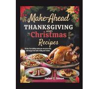 Make-ahead Thanksgiving And Christmas Recipes: Stress-free Holiday Meals You Can Prep Early And Enjoy Fresh With Family And Friends