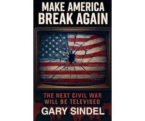 Make America Break Again: The Next Civil War Will Be Televised