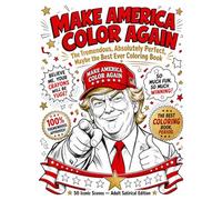 Make America Color Again: The Tremendous, Absolutely Perfect, Maybe the Best Ever Coloring Book (World Leaders Daycare)