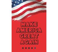 Make America Great Again: A Bold American-Themed Notebook for Journaling, School, Office, and Everyday Writing