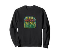 Make America Kind Again Positive Compassionate Unity Sweatshirt