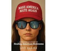 Make America Mate Again: A Frenchman's Guide to Healing American Bedrooms