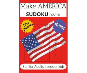 Make America Sudoku Again: Sudoku | More then 50 puzzles with solutions inside | 6x9 Book | 110 pages | Puzzle book for Adults, Seniors or Teens | Challenge yourself and your SUDOKU skills.