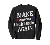 Make America Suh Dude Sweatshirt