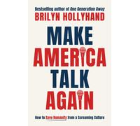 Make America Talk Again : How to Save Humanity from a Screaming Culture