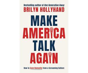 Make America Talk Again: How to Save Humanity from a Screaming Culture