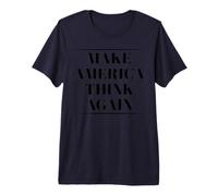 Make America Think Again T-Shirt - Anti-Trump Tee Shirt Premium T-Shirt