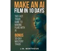 MAKE AN AI FILM IN 10 DAYS: THE FAST TRACK TO MAKING FILMS WITH AI