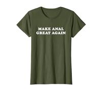 Make Anal Great Again T-Shirt, Women, Olive Green, X-Small