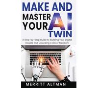 Make and Master Your AI Twin: A Step-by-Step Guide to Building Your Digital Double and Unlocking a Life of Freedom (1)