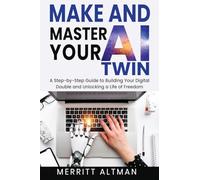 Make and Master Your AI Twin: A Step-by-Step Guide to Building Your Digital Double and Unlocking a Life of Freedom (2)