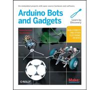 Make - Arduino Bots and Gadgets: Six Embedded Projects with Open Source Hardware and Software (Learning by Discovery)