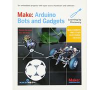 Make - Arduino Bots and Gadgets: Six Embedded Projects with Open Source Hardware and Software (Learning by Discovery)