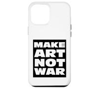 MAKE ART NOT WAR TEXT DESIGN Case for iPhone 12 Pro Max