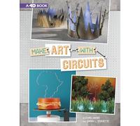 Make Art with Circuits: 4D an Augmented Reading Experience (Circuit Creations 4D)