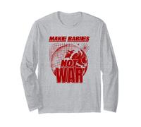 Make Babies Not War (Funny Peace Statement) Long Sleeve T-Shirt