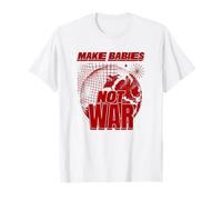 Make Babies Not War (Funny Peace Statement) T-Shirt