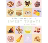 Make, Bake and Create Sweet Treats