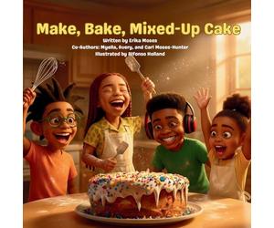 Make, Bake, Mixed-Up Cake: A Story About Flexibility, and Fun: 1