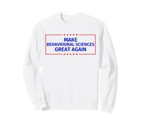 Make Behavioural sciences Great Again Sweatshirt