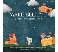 Make Believe: A Pretend Play Adventure Book: 1