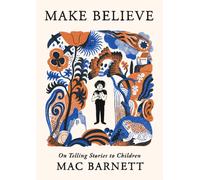 Make Believe : On Telling Stories to Children