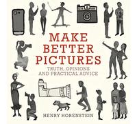 Make Better Pictures: Truth, Opinions, and Practical Advice