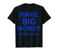 Make Big Money Writing Poems T-Shirt