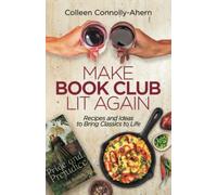 Make Book Club Lit Again: Recipes and Ideas to Bring Classics to Life