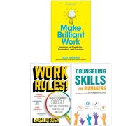Make Brilliant Work, Work Rules! & Counseling Skills For Managers 3 Books Collection Set