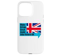 Make Britain Great Again - Vote Reform UK Case for iPhone 15 Pro Max