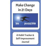 Make Change & Track Your Habit in 21 Days: A 3-Week Guided Workbook to Build Better Habits, Stay Motivated, and Transform Your Life