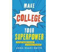 Make College Your Superpower: It's Not Where You Go, It's What You Know