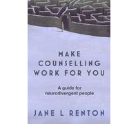Make Counselling Work for You: A guide for neurodivergent people