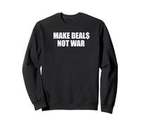 MAKE DEAL$ NOT WAR Anti-War Design Sweatshirt