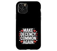 Make Decency Common Again Be Kind and Decent Case for iPhone 11 Pro