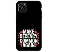 Make Decency Common Again Be Kind and Decent Case for iPhone 11 Pro Max