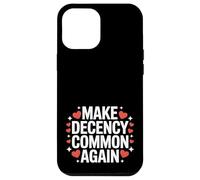 Make Decency Common Again Be Kind and Decent Case for iPhone 12 Pro Max