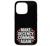 Make Decency Common Again Be Kind and Decent Case for iPhone 13 Pro