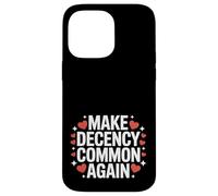 Make Decency Common Again Be Kind and Decent Case for iPhone 14 Pro Max
