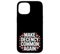 Make Decency Common Again Be Kind and Decent Case for iPhone 15