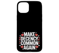Make Decency Common Again Be Kind and Decent Case for iPhone 15 Plus
