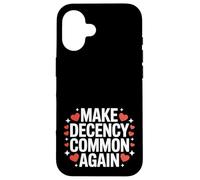 Make Decency Common Again Be Kind and Decent Case for iPhone 16
