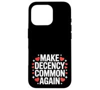 Make Decency Common Again Be Kind and Decent Case for iPhone 16 Pro