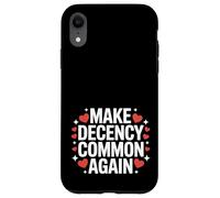 Make Decency Common Again Be Kind and Decent Case for iPhone XR