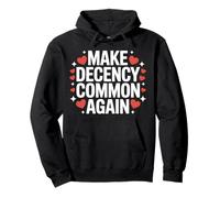 Make Decency Common Again Be Kind and Decent Pullover Hoodie