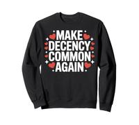 Make Decency Common Again Be Kind and Decent Sweatshirt