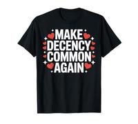 Make Decency Common Again Be Kind and Decent T-Shirt
